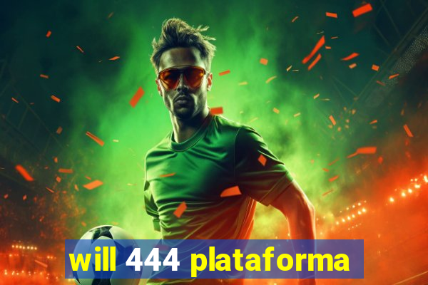 will 444 plataforma